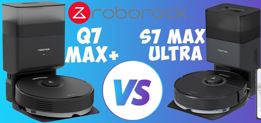 Roborock Q7 Max+ vs. S7 Max Ultra